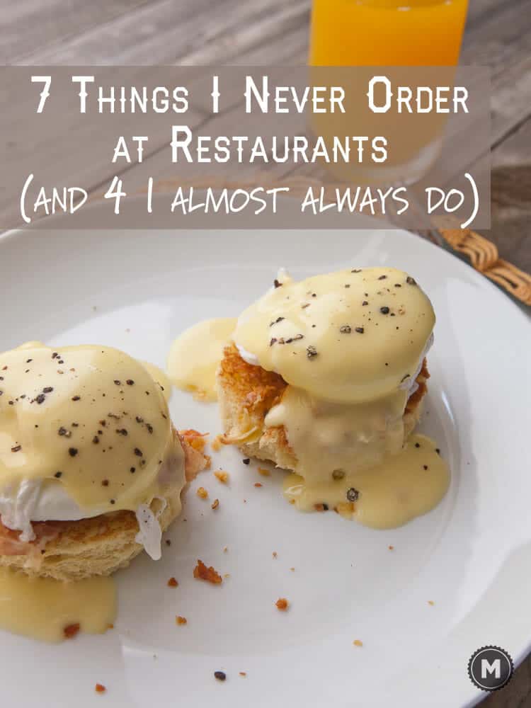 Some of the things I almost never (and always) order at restaurants might surprise you!