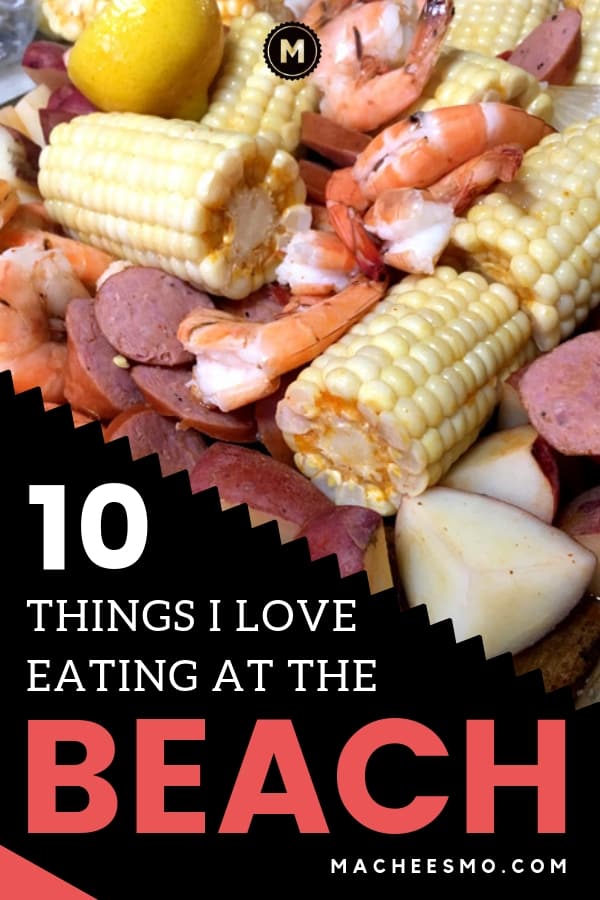 Ten Things I Love Eating at the Beach - Macheesmo